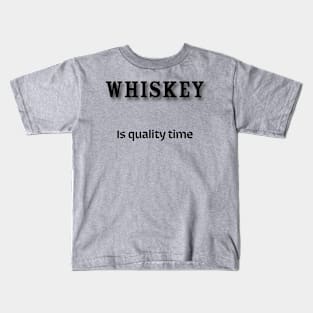 Whiskey: Is quality time Kids T-Shirt